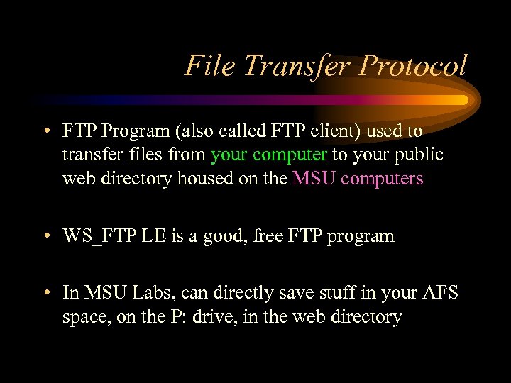 File Transfer Protocol • FTP Program (also called FTP client) used to transfer files