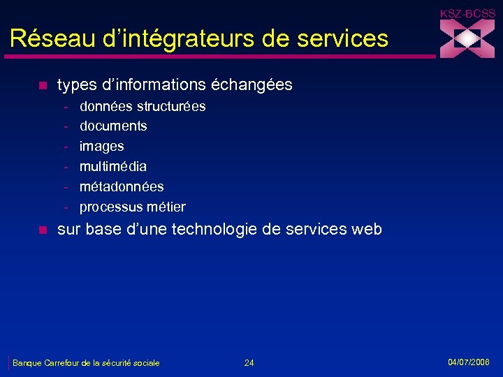 KSZ-BCSS Réseau d’intégrateurs de services n types d’informations échangées - n données structurées documents