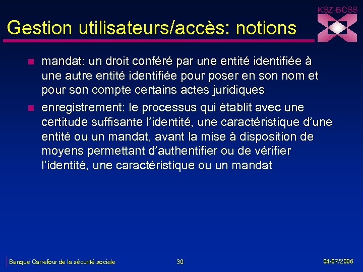 KSZ-BCSS Gestion utilisateurs/accès: notions n n mandat: un droit conféré par une entité identifiée