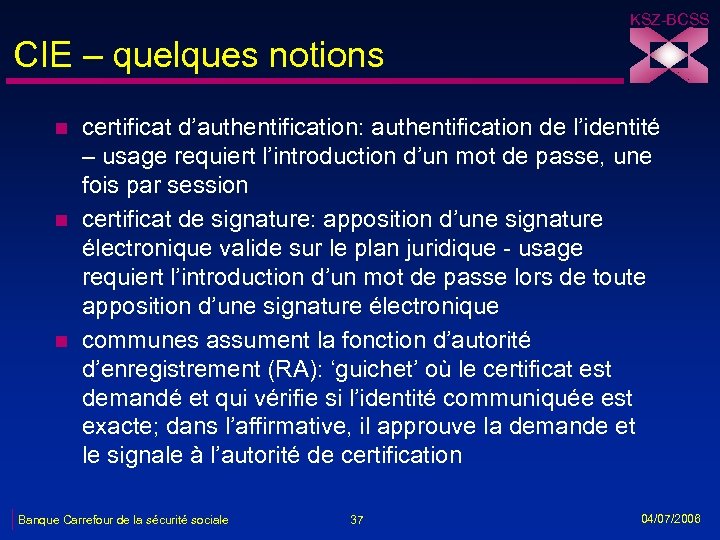 KSZ-BCSS CIE – quelques notions n n n certificat d’authentification: authentification de l’identité –