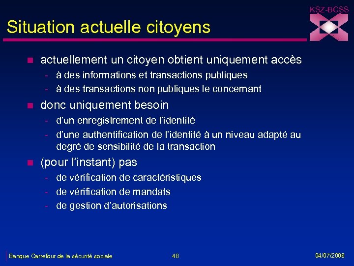 KSZ-BCSS Situation actuelle citoyens n actuellement un citoyen obtient uniquement accès - à des