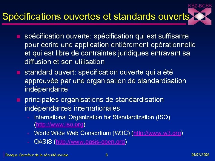 KSZ-BCSS Spécifications ouvertes et standards ouverts n n n spécification ouverte: spécification qui est