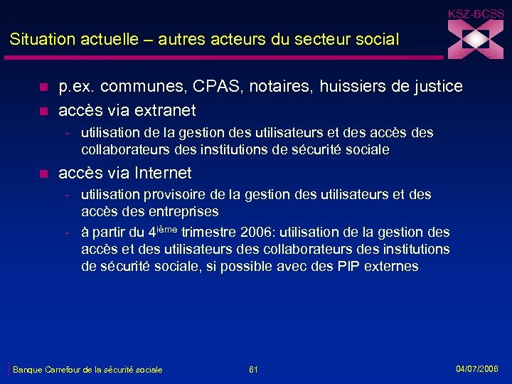 KSZ-BCSS Situation actuelle – autres acteurs du secteur social n n p. ex. communes,