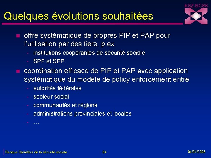 KSZ-BCSS Quelques évolutions souhaitées n offre systématique de propres PIP et PAP pour l’utilisation