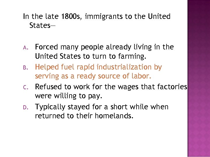 In the late 1800 s, immigrants to the United States— A. B. C. D.