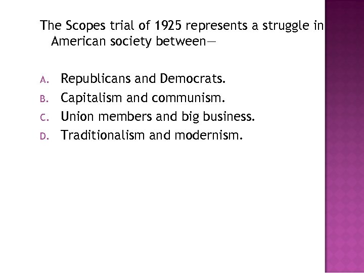 The Scopes trial of 1925 represents a struggle in American society between— A. B.