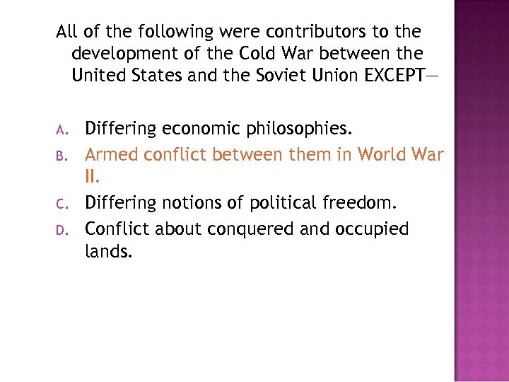 All of the following were contributors to the development of the Cold War between