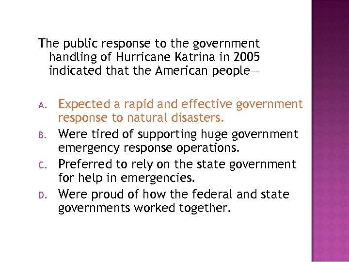 The public response to the government handling of Hurricane Katrina in 2005 indicated that