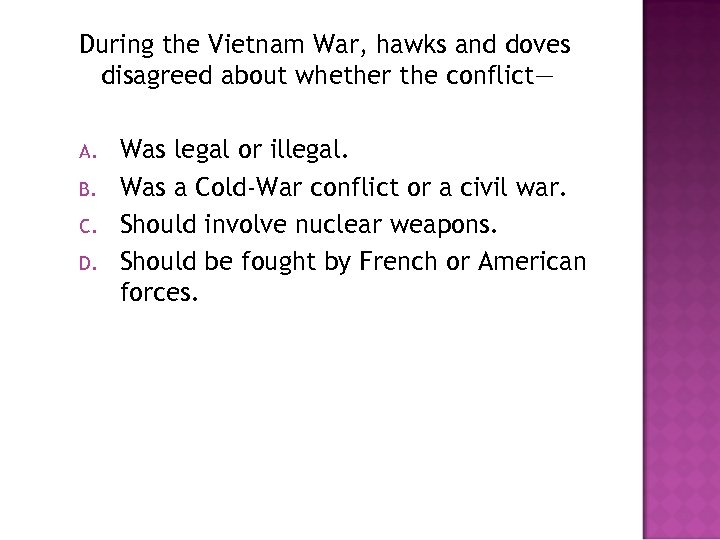 During the Vietnam War, hawks and doves disagreed about whether the conflict— A. B.