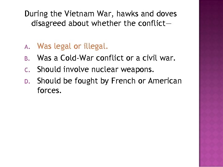 During the Vietnam War, hawks and doves disagreed about whether the conflict— A. B.