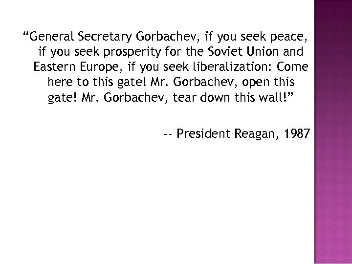 “General Secretary Gorbachev, if you seek peace, if you seek prosperity for the Soviet