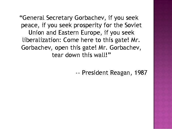 “General Secretary Gorbachev, if you seek peace, if you seek prosperity for the Soviet
