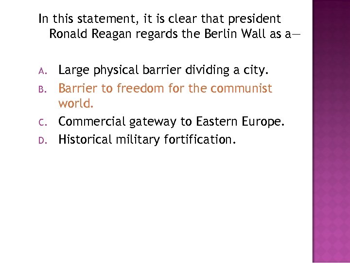 In this statement, it is clear that president Ronald Reagan regards the Berlin Wall