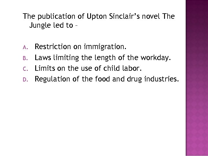 The publication of Upton Sinclair’s novel The Jungle led to – A. B. C.