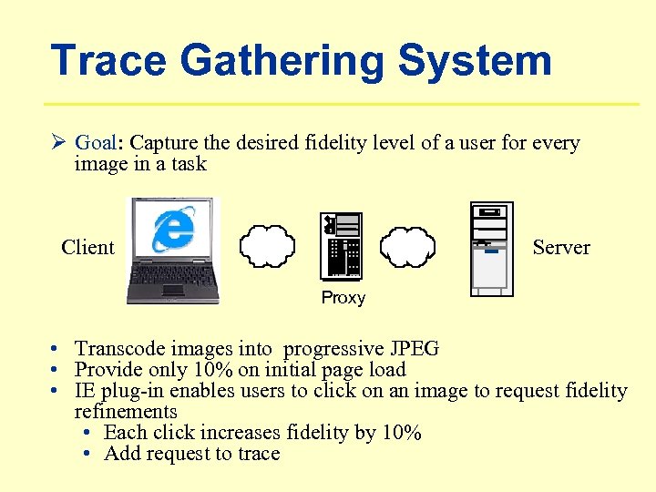 Trace Gathering System Ø Goal: Capture the desired fidelity level of a user for