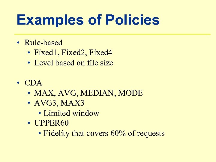 Examples of Policies • Rule-based • Fixed 1, Fixed 2, Fixed 4 • Level
