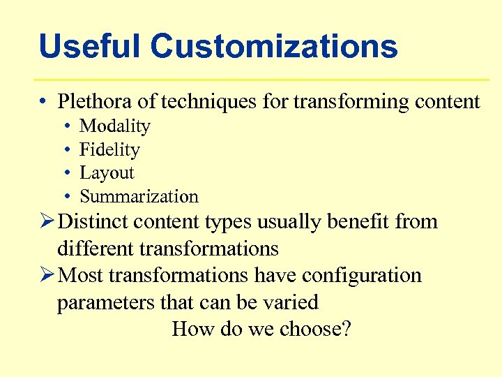 Useful Customizations • Plethora of techniques for transforming content • • Modality Fidelity Layout
