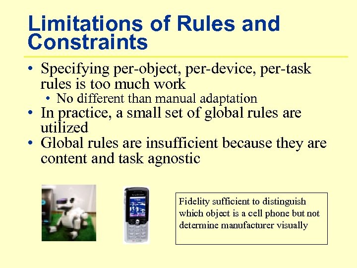 Limitations of Rules and Constraints • Specifying per-object, per-device, per-task rules is too much