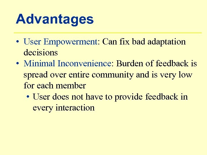 Advantages • User Empowerment: Can fix bad adaptation decisions • Minimal Inconvenience: Burden of