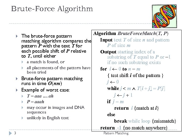 Brute-Force Algorithm 3 Algorithm Brute. Force. Match(T, P) The brute-force pattern Input text T