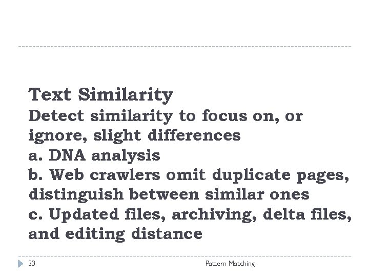 Text Similarity Detect similarity to focus on, or ignore, slight differences a. DNA analysis