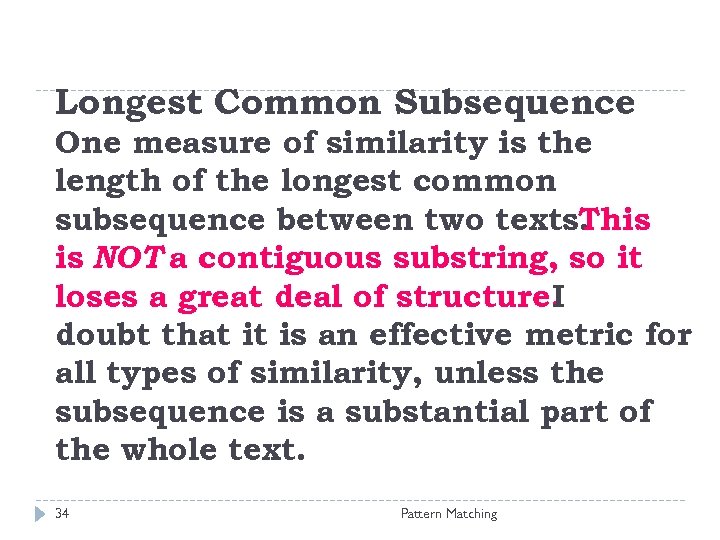 Longest Common Subsequence One measure of similarity is the length of the longest common