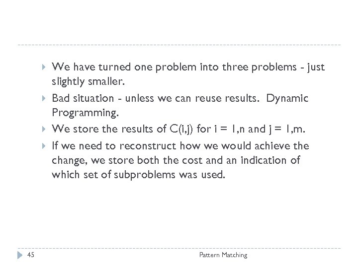  45 We have turned one problem into three problems - just slightly smaller.