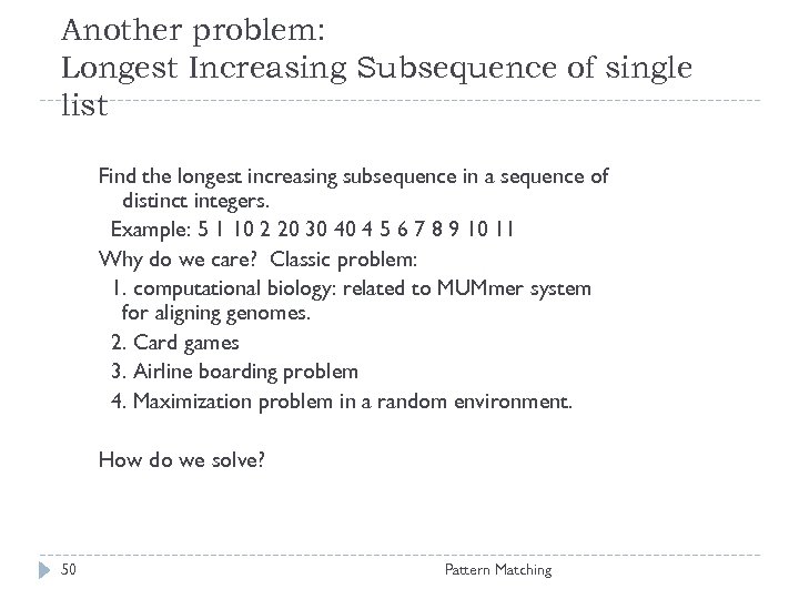 Another problem: Longest Increasing Subsequence of single list Find the longest increasing subsequence in