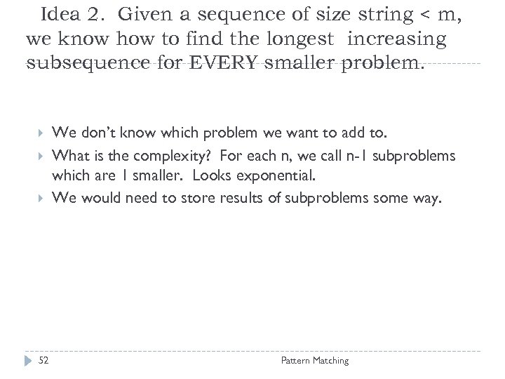 Idea 2. Given a sequence of size string < m, we know how to