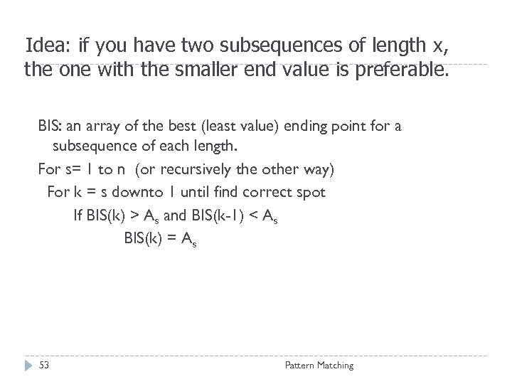 Idea: if you have two subsequences of length x, the one with the smaller