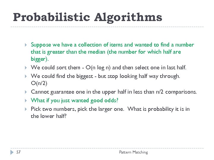 Probabilistic Algorithms 57 Suppose we have a collection of items and wanted to find