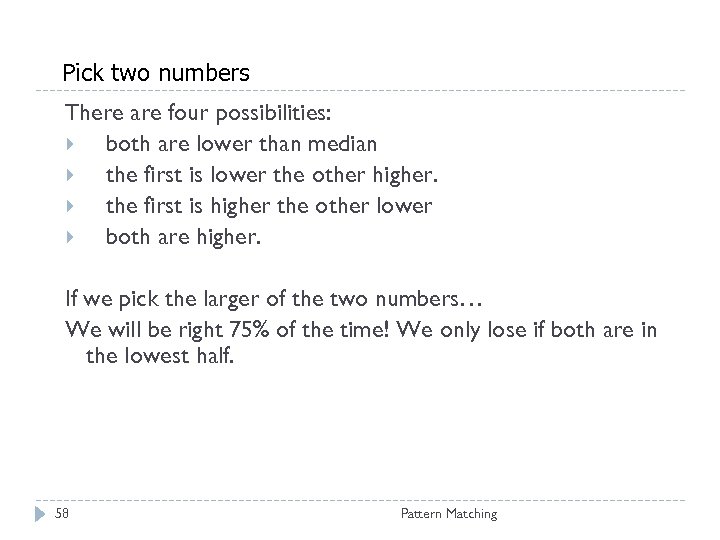 Pick two numbers There are four possibilities: both are lower than median the first