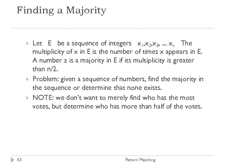 Finding a Majority 63 Let E be a sequence of integers x 1, x