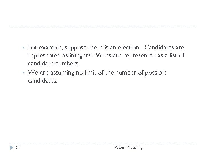  64 For example, suppose there is an election. Candidates are represented as integers.