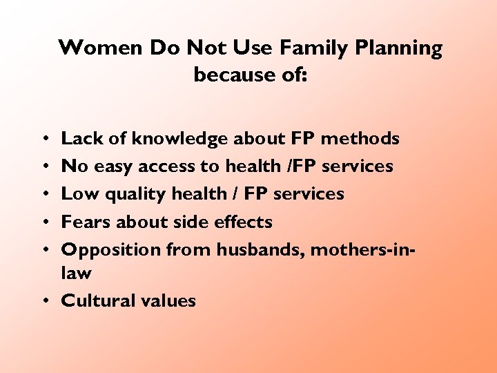 Women Do Not Use Family Planning because of: • • • Lack of knowledge