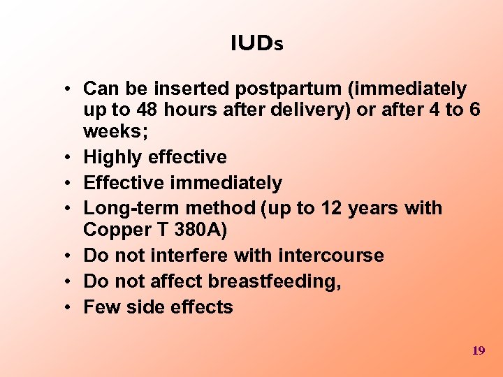 IUDs • Can be inserted postpartum (immediately up to 48 hours after delivery) or
