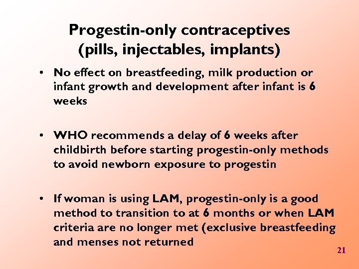 Progestin-only contraceptives (pills, injectables, implants) • No effect on breastfeeding, milk production or infant