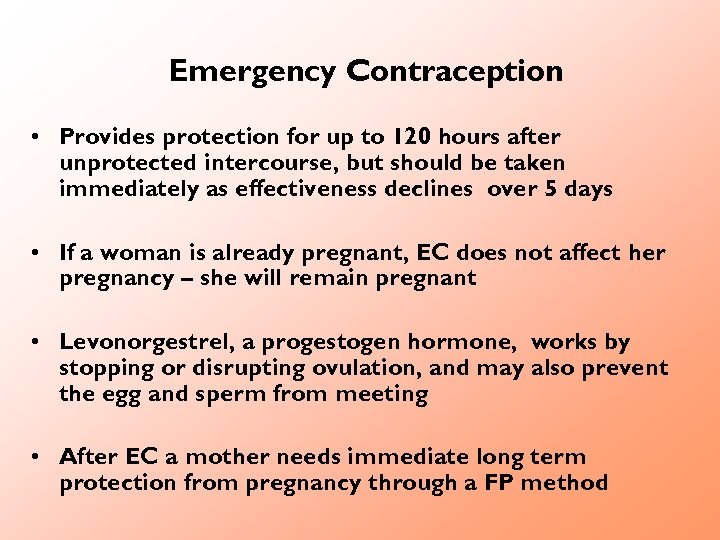 Emergency Contraception • Provides protection for up to 120 hours after unprotected intercourse, but