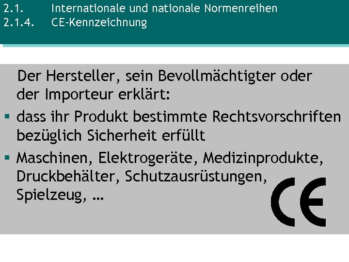 2. 1. 4. Internationale und nationale Normenreihen CE-Kennzeichnung Der Hersteller, sein Bevollmächtigter oder Importeur