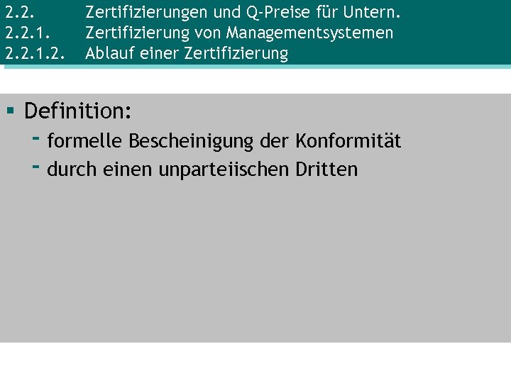 2. 2. 1. 2. Zertifizierungen und Q-Preise für Untern. Zertifizierung von Managementsystemen Ablauf einer