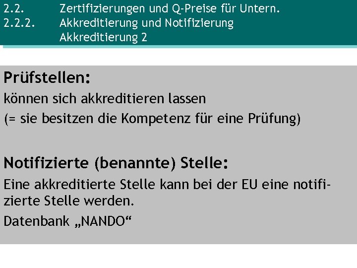 2. 2. 2. Zertifizierungen und Q-Preise für Untern. Akkreditierung und Notifizierung Akkreditierung 2 Prüfstellen: