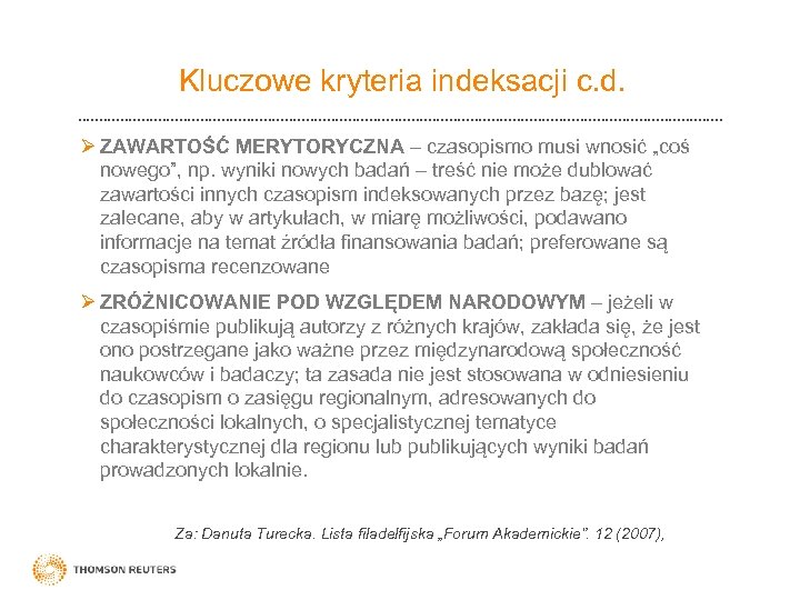 Kluczowe kryteria indeksacji c. d. Ø ZAWARTOŚĆ MERYTORYCZNA – czasopismo musi wnosić „coś nowego”,