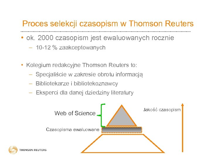 Proces selekcji czasopism w Thomson Reuters • ok. 2000 czasopism jest ewaluowanych rocznie –