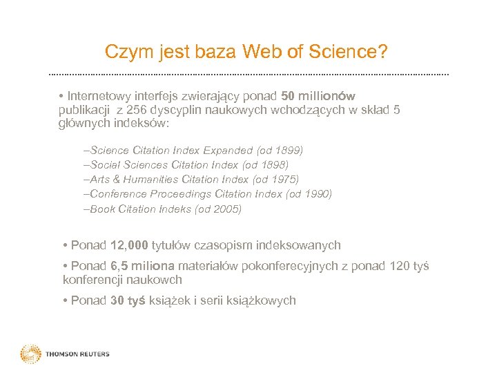 Czym jest baza Web of Science? • Internetowy interfejs zwierający ponad 50 millionów publikacji