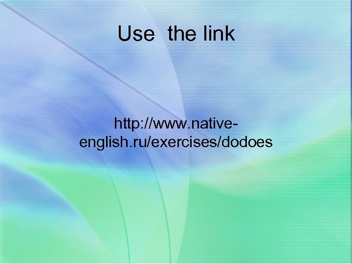 Use the link http: //www. nativeenglish. ru/exercises/dodoes 