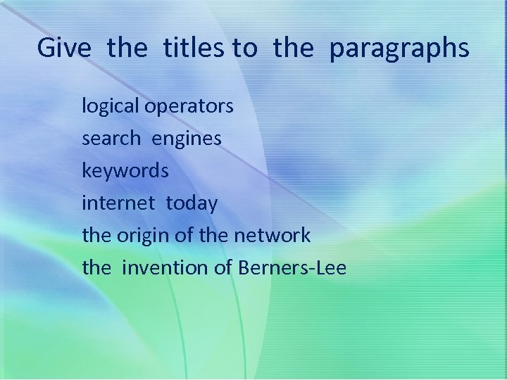 Give the titles to the paragraphs logical operators search engines keywords internet today the