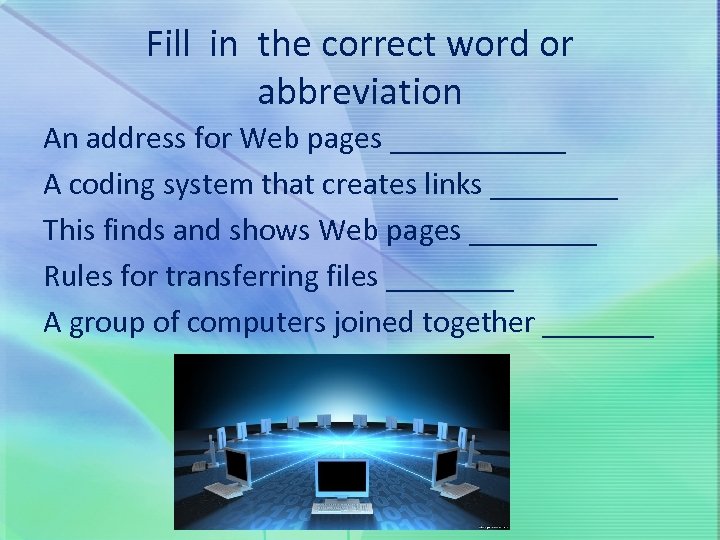 Fill in the correct word or abbreviation An address for Web pages ______ A