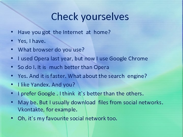 Check yourselves Have you got the Internet at home? Yes, I have. What browser