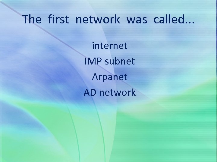 The first network was called. . . internet IMP subnet Arpanet AD network 