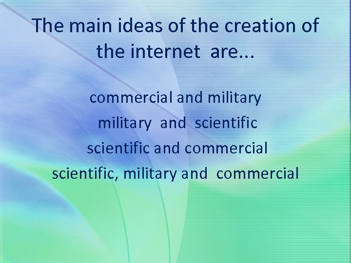 The main ideas of the creation of the internet are. . . commercial and